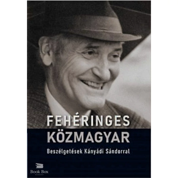 Fehéringes közmagyar - Beszélgetések Kányádi Sándorral