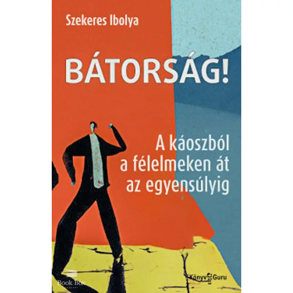 Bátorság!- A káoszból a félelmeken át az egyensúlyig
