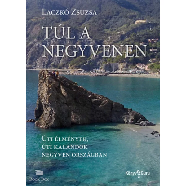 Túl a negyvenen- Úti élmények, úti kalandok negyven országban