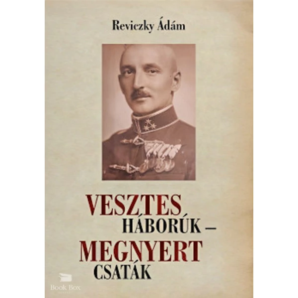 Vesztes háborúk - megnyert csaták- Emlékezés Reviczky Imre ezredesre