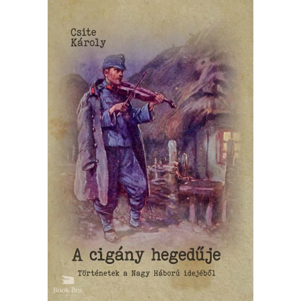 A cigány hegedűje- Történetek a Nagy Háború idejéből