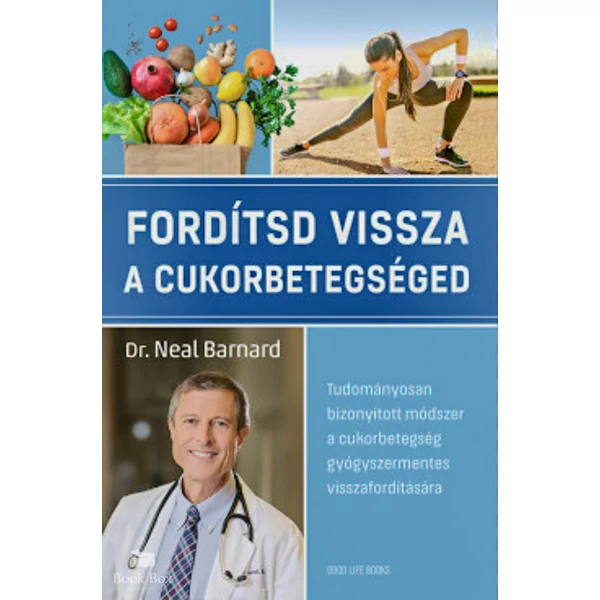 Fordítsd vissza a cukorbetegséged- Tudományosan bizonyított módszer a cukorbetegség gyógyszermentes visszafordítására