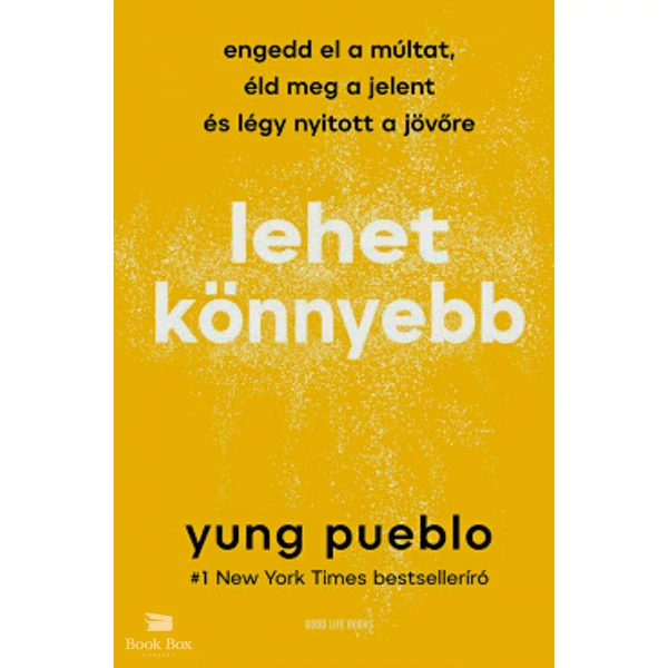 Lehet könnyebb- Engedd el a múltat, éld meg a jelent és légy nyitott a jövőre