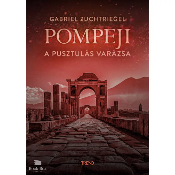 Pompeji - A pusztulás varázsa