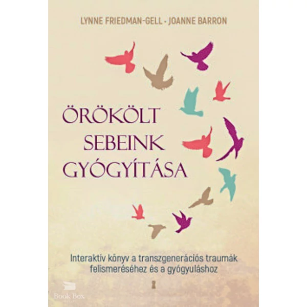Örökölt sebeink gyógyítása- Interaktív könyv a transzgenerációs traumák felismeréséhez és a gyógyuláshoz