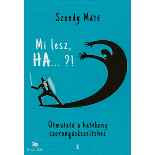 Mi lesz, HA... ?!- Útmutató a hatékony szorongáskezeléshez
