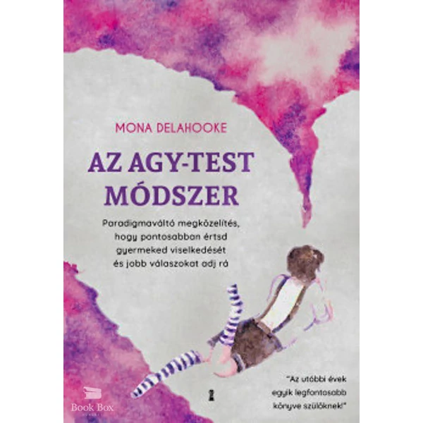 Az agy-test módszer- Paradigmaváltó megközelítés, hogy pontosabban értsd gyermeked viselkedését és jobb válaszokat adj rá