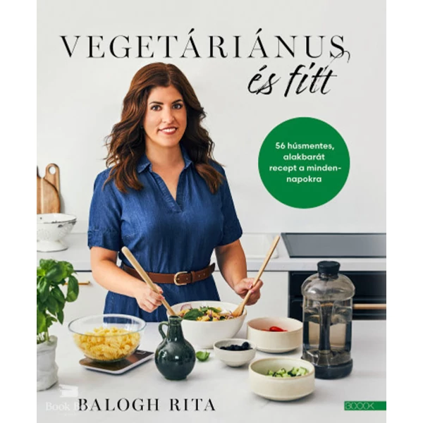 Vegetáriánus és fitt- 56 húsmentes, alakbarát recept a mindennapokra