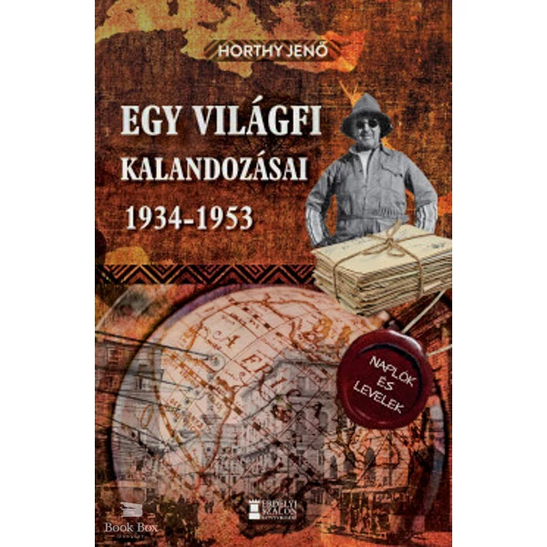 Egy világfi kalandozásai 1934-1953- Kiadatlan naplók és levelek