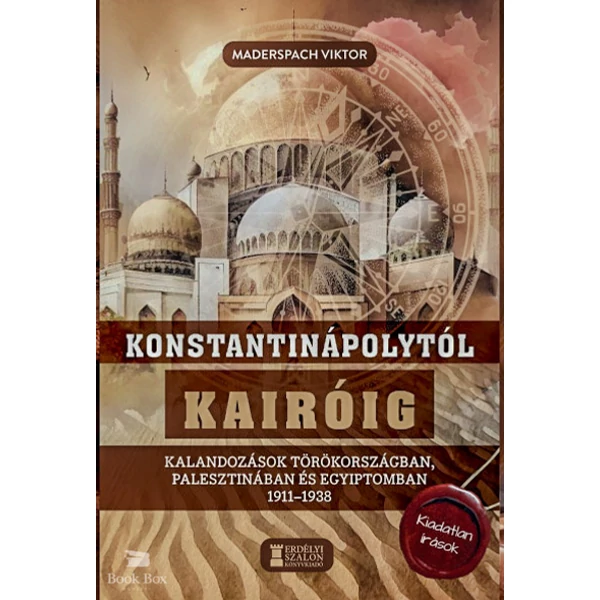 Konstantinápolytól Kairóig- Kalandozások Törökországban, Palesztinában és Egyiptomban 1911-1938