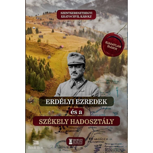 Erdélyi ezredek és a Székely Hadosztály- Kiadatlan írások 1914-1942