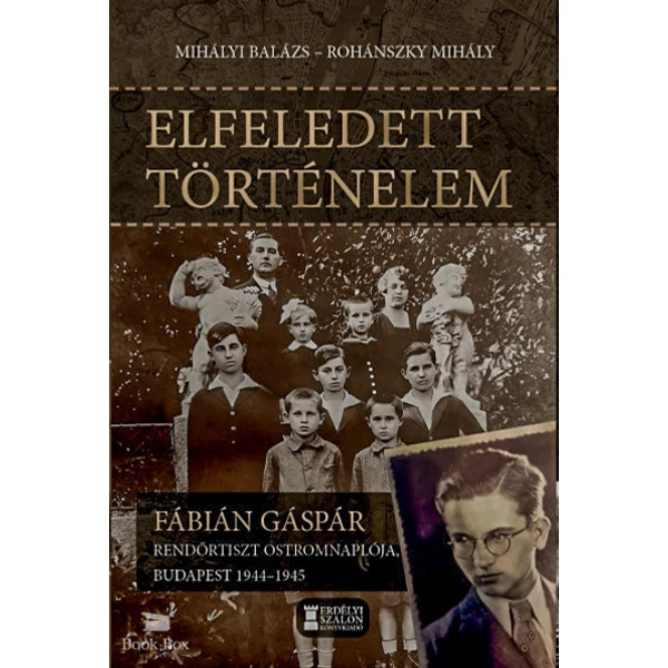 Elfeledett történelem- Fábián Gáspár rendőrtiszt ostromnaplója, Budapest 1944-1945