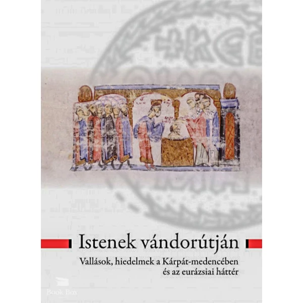 Istenek vándorútján- Vallások, hiedelmek a Kárpát-medencében és az eurázsiai háttér