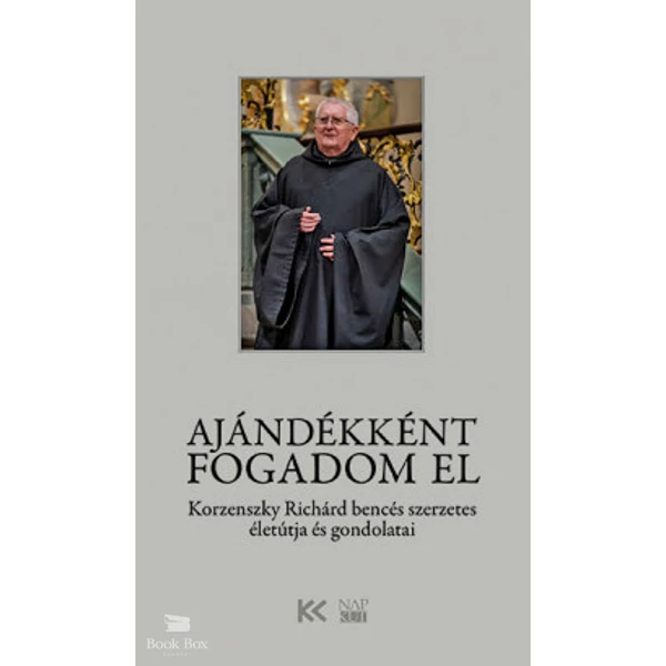 Ajándékként fogadom el- Korzenszky Richárd bencés szerzetes életútja és gondolatai