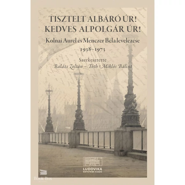 Tisztelt Albáró úr! Kedves Alpolgár úr!- Kolnai Aurél és Menczer Béla levelezése 1938?1973