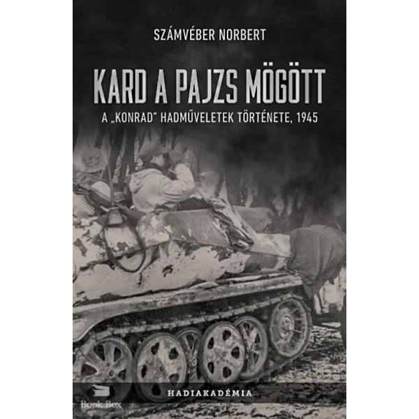 Kard a pajzs mögött- A Konrad hadműveletek története, 1945