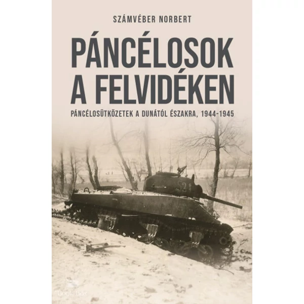 Páncélosok a Felvidéken- Páncélosütközetek a Dunától északra, 1944-1945