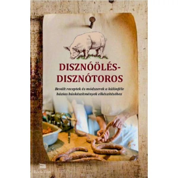 Disznóölés - disznótoros- Bevált receptek és módszerek a különféle  házias húskészítmények elkészítéséhez