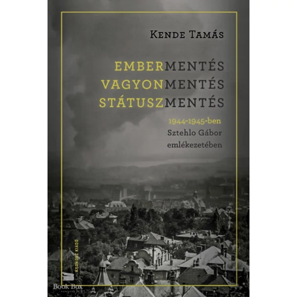 Embermentés, vagyonmentés, státuszmentés 1944-1945-ben Sztehlo Gábor emlékezetében
