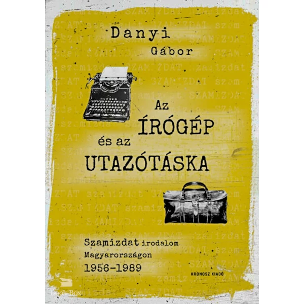 Az írógép és az utazótáska- Szamizdat irodalom Magyarországon 1956-1989