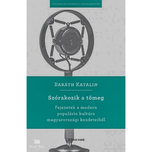 Szórakozik a tömeg- Fejezetek a modern populáris kultúra magyarországi kezdeteiből