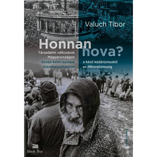 Honnan hova?- Társadalmi változások Magyarországon a késő kádárizmustól az illiberalizmusig közép-kelet-európai összehasonlításban