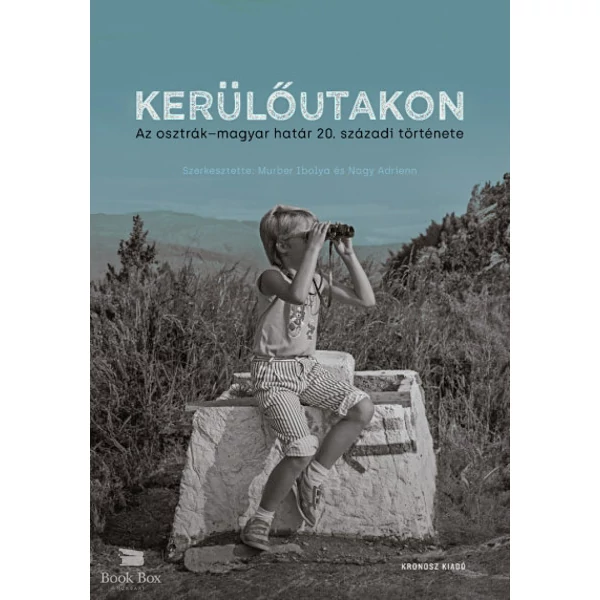Kerülőutakon - Az osztrák-magyar határ 20. századi története