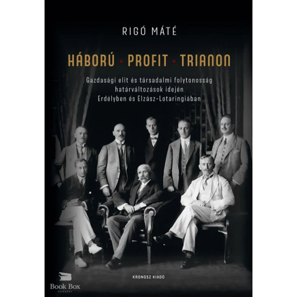 Háború - Profit - Trianon - Gazdasági elit és társadalmi folytonosság határváltozások idején Erdélyben és Elzász-Lotaringiában