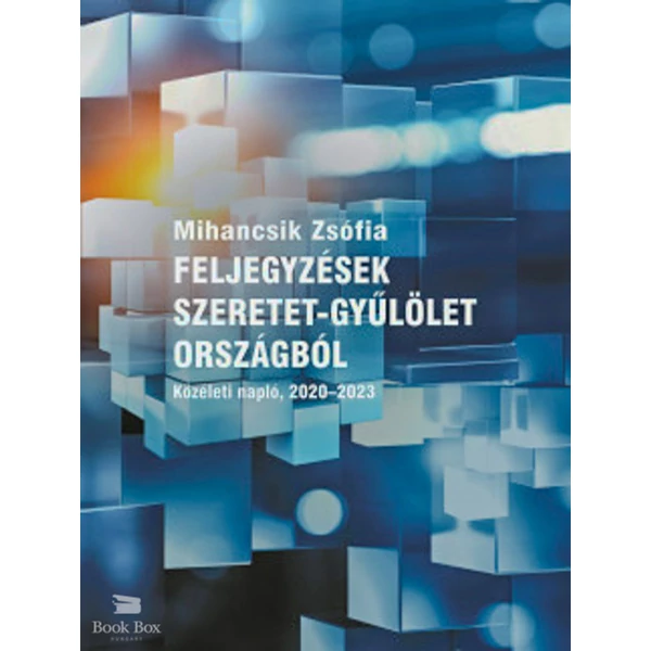 Feljegyzések szeretet-gyűlölet országból- Közéleti napló, 2020-2023
