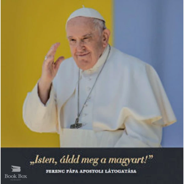 Isten, áldd meg a magyart!- Ferenc pápa apostoli látogatása