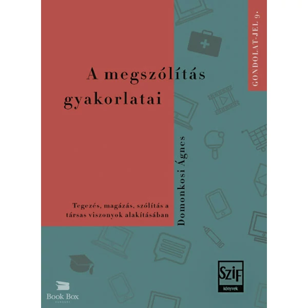 A megszólítás gyakorlatai- Tegezés, magázás, szólítás a társas viszonyok alakításában