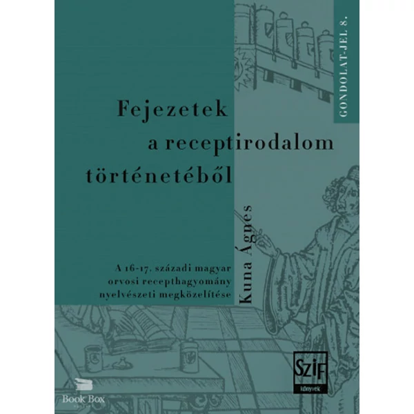 Fejezetek a receptirodalom történetéből- A 16-17. századi magyar orvosi recepthagyomány nyelvészeti megközelítése