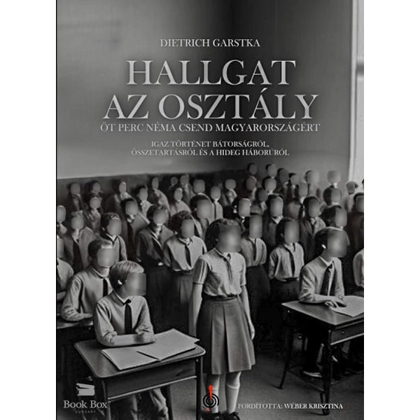Hallgat az osztály- Öt perc néma csend Magyarországért - Igaz történet bátorságról, összetartásról és a hideg háborúról