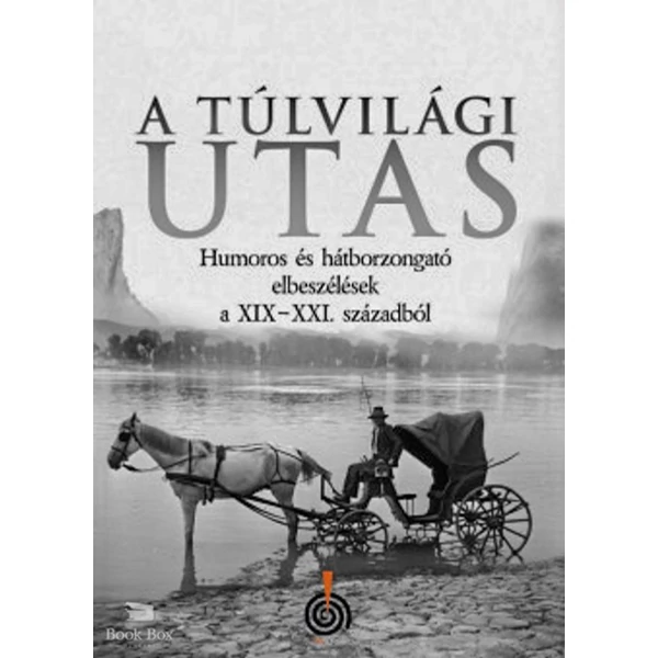 A Túlvilági utas- Humoros és hátborzongató elbeszélések a XIX-XXI. századból