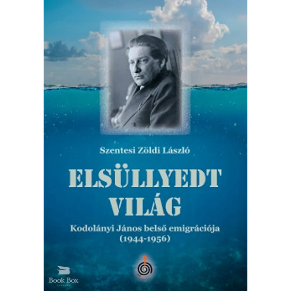 Elsüllyedt világ- Kodolányi János belső emigrációja (1944-1956)