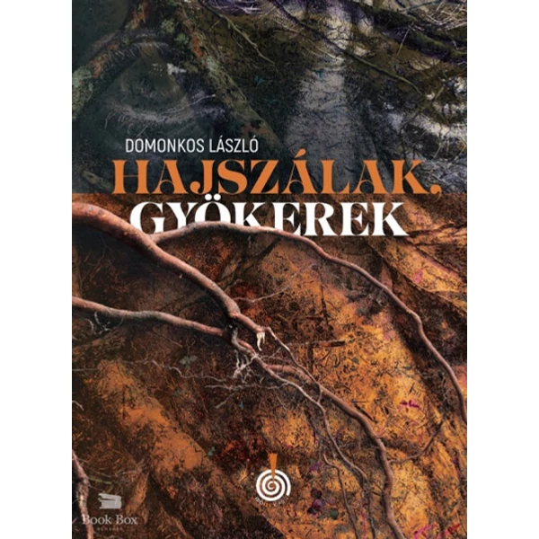 Hajszálak, gyökerek - két kisregény, tizenhárom elbeszélés
