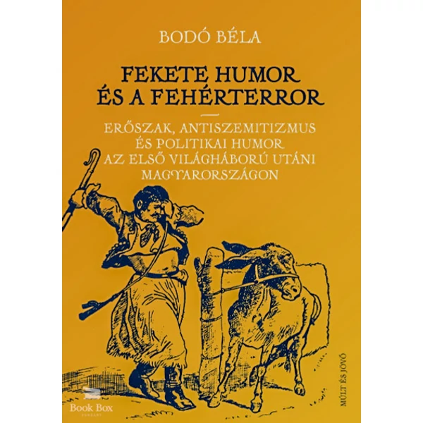 Fekete humor és fehérterror- Erőszak, antiszemitizmus és politikai humor az első világháború utáni Magyarországon