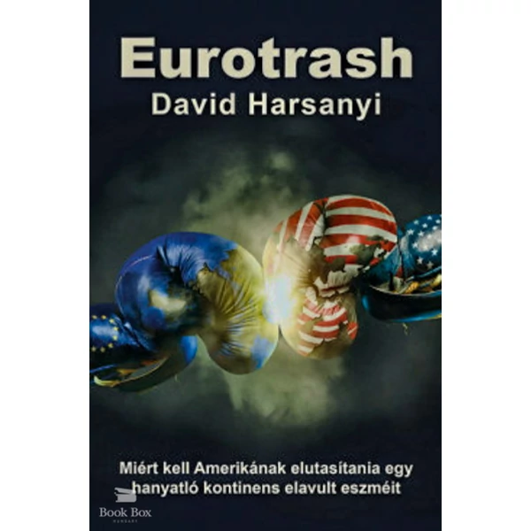 Eurotrash - Miért kell Amerikának elutasítania egy hanyatló kontinens elavult eszméit