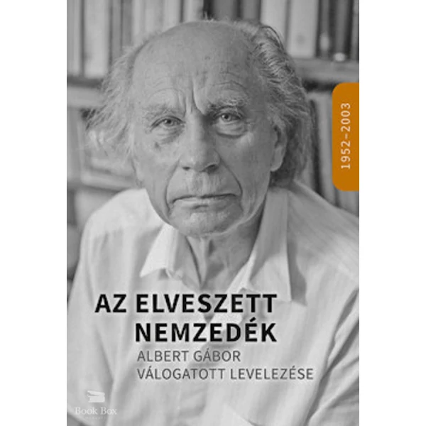 Az elveszett nemzedék- Albert Gábor válogatott levelezése 1952-2003
