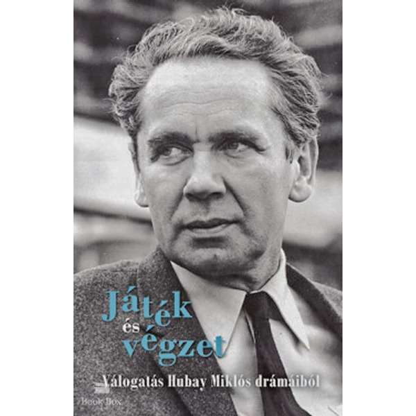 Játék és végzet- Válogatás Hubay Miklós drámáiból