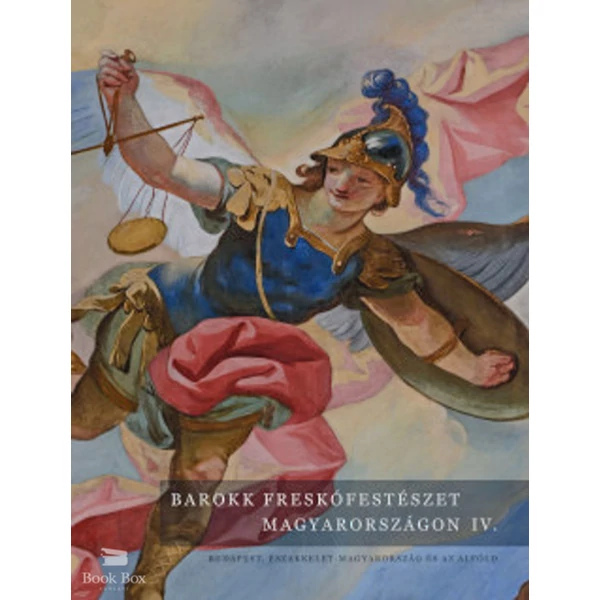 Barokk freskófestészet Magyarországon IV. kötet- Budapest, Északkelet-Magyarország és az Alföld