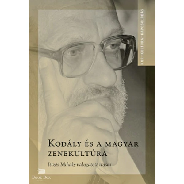 Kodály és a magyar zenekultúra- Ittzés Mihály válogatott írásai