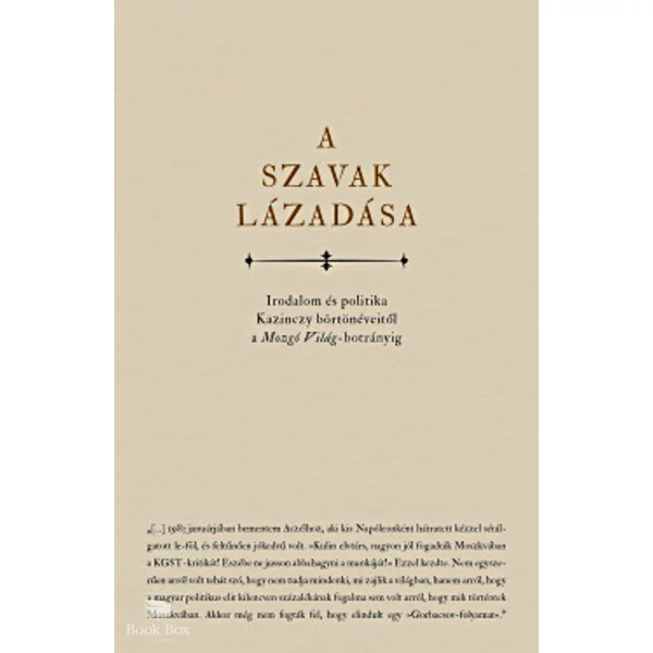 A szavak lázadása- Irodalom és politika Kazinczy börtönéveitől a Mozgó Világ-botrányig