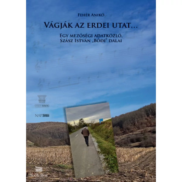 Vágják az erdei utat- Egy mezőségi adatközlő, Szász István Bődi dalai