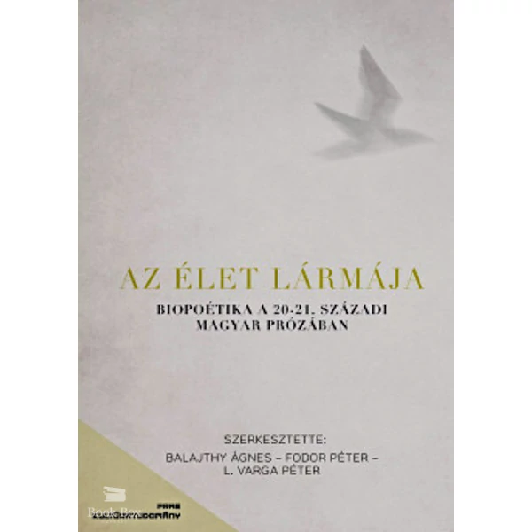 Az élet lármája- Biopoetika a 20-21. századi magyar prózában