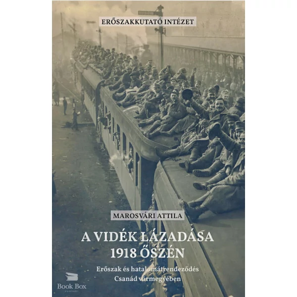 A vidék lázadása 1918 őszén- Erőszak és hatalomátrendeződés Csanád vármegyében