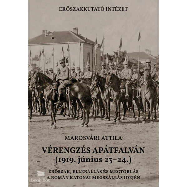 Vérengzés Apátfalván (1919. június 23-24.)- Erőszak, ellenállás és megtorlás a román katonai megszállás idején