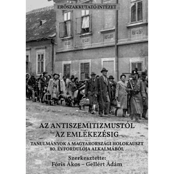 Az antiszemitizmustól az emlékezésig- Tanulmányok a magyarországi holokauszt 80. évfordulója alkalmából