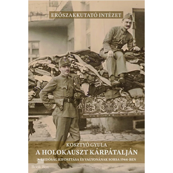 A holokauszt Kárpátalján- A zsidóság kifosztása és vagyonának sorsa 1944-ben