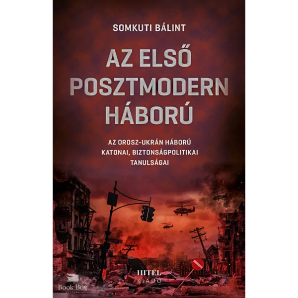 Az első posztmodern háború- Az orosz-ukrán háború katonai, biztonságpolitikai tanulságai